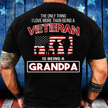 Load image into Gallery viewer, The Only Thing I Love More Thank Being A Veteran Is Being A Grandpa T-Shirt