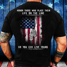 Load image into Gallery viewer, Honor Those Who Place Their Life On The Line So You Can Live Yours T-Shirt