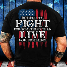Load image into Gallery viewer, Better To Fight For Something Than Live For Nothing T-Shirt