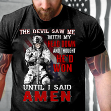Load image into Gallery viewer, The Devil Saw Me With Head Down And Thought He'd Won Until I Said Amen ATM-TS03 T-Shirt