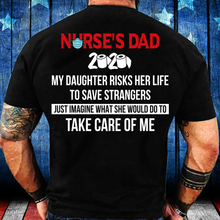 Load image into Gallery viewer, Nurse's Dad 2020 My Daughter Risks Her Life To Save Strangers T-Shirt