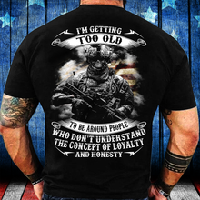 Load image into Gallery viewer, I'm Getting Too Old To Be Around People Who Don't Understand T-Shirt