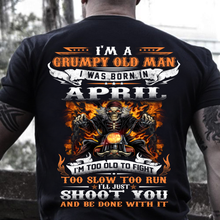 Load image into Gallery viewer, I'm A Grumpy Old Man I Was Born In April I'll Just Shoot You And Be Done With It T-Shirt