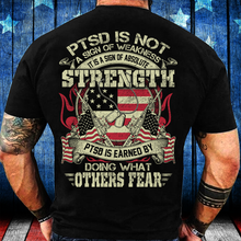 Load image into Gallery viewer, PTSD Is Not A Sign Of Weakness It Is A Sign Of Absolute Strength T-Shirt