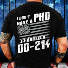 Load image into Gallery viewer, I Don't Have A PHP I Earned A DD-214 T-Shirt