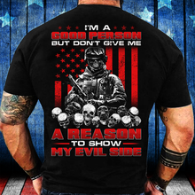 Load image into Gallery viewer, I'm A Good Person But Don't Give Me A Reason To Show My Evil Side T-Shirt