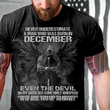 Load image into Gallery viewer, Never Underestimate A Man Who Was Born In December Even The Devil T-Shirt