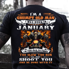 Load image into Gallery viewer, I'm A Grumpy Old Man I Was Born In January I'll Just Shoot You And Be Done With It T-Shirt