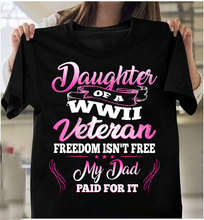 Load image into Gallery viewer, Daughter Of A WWII Veteran Freedom Isn't Free My Dad Paid For It T-Shirt
