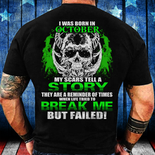Load image into Gallery viewer, I Was Born In October My Scars Tell A Story They Are A Reminder Of Times T-Shirt