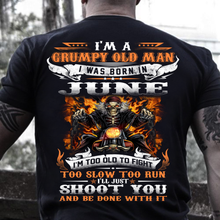 Load image into Gallery viewer, I'm A Grumpy Old Man I Was Born In June I'll Just Shoot You And Be Done With It T-Shirt