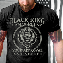 Load image into Gallery viewer, Black King I Am Who I Am Your Approval Isn't Needed T-Shirt