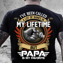 Load image into Gallery viewer, I've Been Called A Lot Of Names In My Life Time But Papa Is Favorite T-Shirt
