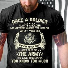 Load image into Gallery viewer, U.S. Army Shirt Once A Soldier Always A Soldier No Matter Where You Go T-Shirt