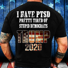 Load image into Gallery viewer, I Have PTSD Pretty Tired of Stupid Democrats Trump 2020 T-Shirt