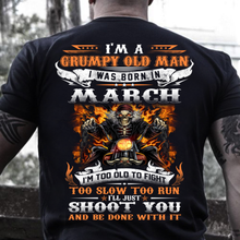 Load image into Gallery viewer, I'm A Grumpy Old Man I Was Born In March I'll Just Shoot You And Be Done With It T-Shirt