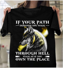Load image into Gallery viewer, If Your Path Demands You Walk Through Hell Walk As If You Own The Place T-Shirt
