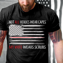 Load image into Gallery viewer, Not All Heroes Wear Capes My Wife Wears Scrubs T-Shirt