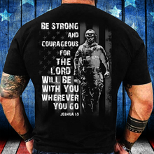 Load image into Gallery viewer, Be Strong And Courageous For The Lord Will Be With You Wherever You Go T-Shirt