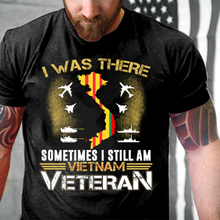 Load image into Gallery viewer, I Was There Sometimes I Still Am Vietnam Veteran ATM-USBL24 T-Shirt