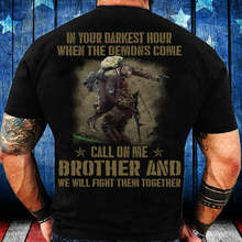 Load image into Gallery viewer, In Your Darkest Hour When The Demons Come Call On Me Brother T-Shirt