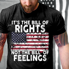 Load image into Gallery viewer, It's The Bill Of Rights Not The Bill Of Feelings T-Shirt