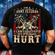 Load image into Gallery viewer, I Am Army Veteran I Can Fix Stupid But It's Gonna Hurt T-Shirt