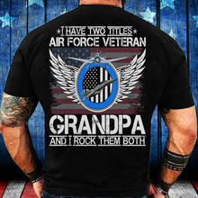 Load image into Gallery viewer, I Am An Air Force Veteran Grandpa And I Rock Them Both T-Shirt