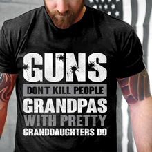 Load image into Gallery viewer, Guns Don't Kill Grandpas With Pretty Granddaughters Do Grandpa, Papa T-Shirt