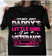 Load image into Gallery viewer, I'm Not Just Daddy's Little Girl I'm A Veteran's Daughter T-Shirt