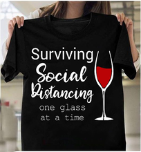 Load image into Gallery viewer, Surviving Social Distancing One Glass At A Time T-Shirt