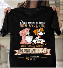 Load image into Gallery viewer, Once Upon A Time There Was A Girl Who Really Loved Baking And Dogs T-Shirt