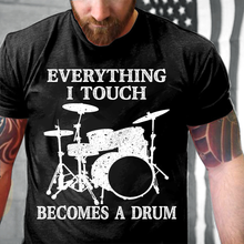 Load image into Gallery viewer, Everything I Touch Becomes A Drum T-Shirt