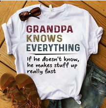 Load image into Gallery viewer, Grandpa Knows Everything If He Doesn't Know He Makes Stuff Up Really Fast T-Shirt