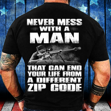 Load image into Gallery viewer, Never Mess With A Man That Can End Your Life From A Different Zip Code T-Shirt