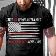 Load image into Gallery viewer, Not All Heroes Wear Capes My Doctor Daughter Wears Scrubs T-Shirt