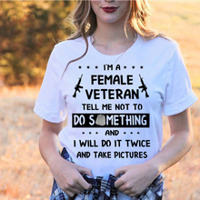 Load image into Gallery viewer, I'm A Female Veteran Tell Me Not To Do Something T-Shirt