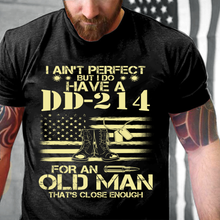Load image into Gallery viewer, I Do Have A DD-214 For An Old Man That's Close Enough T-Shirt