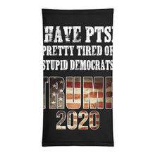 Load image into Gallery viewer, I Have PTSD Pretty Tired of Stupid Democrats Trump 2020 Neck Gaiter