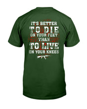 Load image into Gallery viewer, It's Better To Die On Your Feet Than To Live On Your Knees T-Shirt