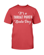 Load image into Gallery viewer, It's A Throat Punch Kinda Day T-Shirt