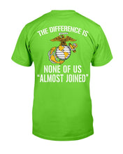 Load image into Gallery viewer, U.S. Marine The Difference Is None Of Us Almost Joined T-Shirt
