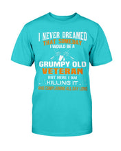 Load image into Gallery viewer, I Never Dreamed That Someday I Would Be A Grumpy Old Veteran T-Shirt