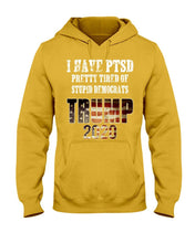 Load image into Gallery viewer, I Have PTSD Pretty Tired of Stupid Democrats Trump 2020 Hoodies