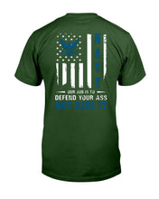 Load image into Gallery viewer, Navy Veteran Our Job Is To Defend Your Ass Not Kiss It T-Shirt