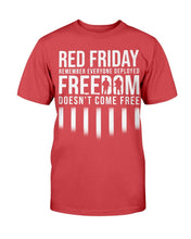Load image into Gallery viewer, Red Friday Freedom Does Not Come Free - Remember Everyone Deployed