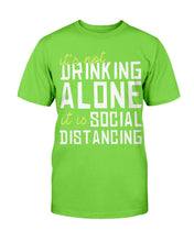 Load image into Gallery viewer, It's Not Drinking Alone It Is Social Distancing T-Shirt