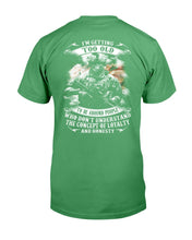 Load image into Gallery viewer, I'm Getting Too Old To Be Around People Who Don't Understand T-Shirt