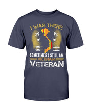Load image into Gallery viewer, I Was There Sometimes I Still Am Vietnam Veteran ATM-USBL24 T-Shirt