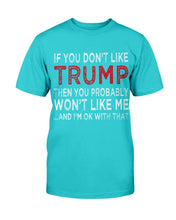 Load image into Gallery viewer, If You Don't Like Trump Then You Probably Won't Like Me T-Shirt